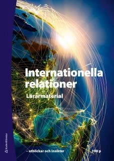 Internationella relationer - Lärarhandledning med digital del - - utblickar och insikter