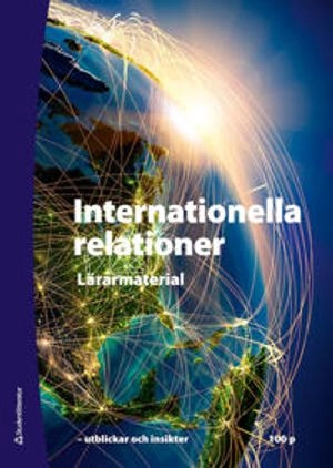 Internationella relationer - Lärarhandledning med digital del - - utblickar och insikter