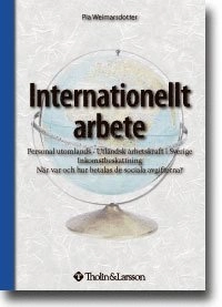 Internationellt arbete : personal utomlands - Utländsk arbetskraft i Sverige; Pia Weimarsdotter; 2007