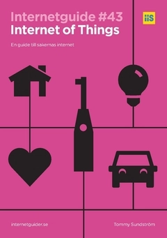 Internet of Things : en guide till sakernas internet.