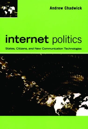 Internet politics : states, citizens, and new communication technologies; Andrew Chadwick; 2006