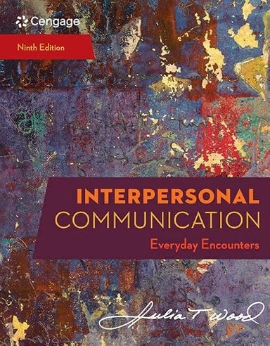 Interpersonal communication : everyday encounters; Julia T. Wood; 2018