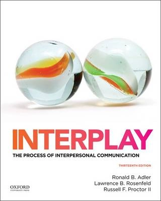 Interplay: The Process of Interpersonal Communication; Ronald Brian Adler, Lawrence B. Rosenfeld, Russell F. Proctor; 2015