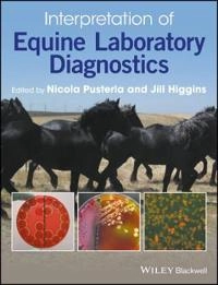 Interpretation of Equine Laboratory Diagnostics; Nicola Pusterla, Jill Higgins; 2017