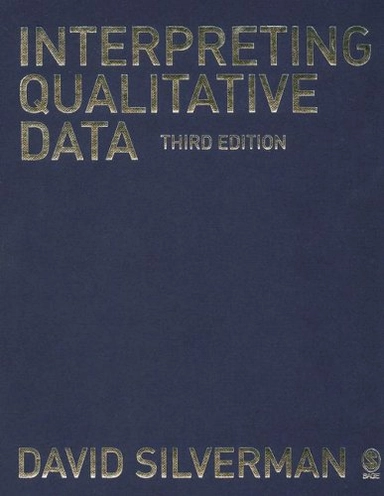 Interpreting Qualitative Data: Methods for Analyzing Talk, Text and InteractionInterpreting Qualitative Data: Methods for Analyzing Talk, Text and Interaction, David Silverman