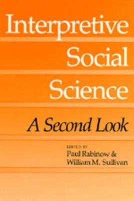 Interpretive social science : a second look; Paul Rabinow, William M. Sullivan; 1987