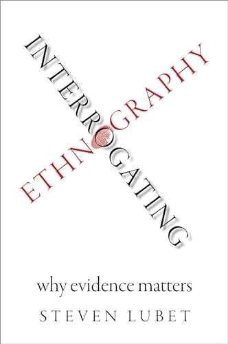 Interrogating ethnography : why evidence matters; Steven Lubet; 2018