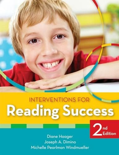 Interventions for Reading Success; Diane Haager, Joseph A Dimino, Michelle Pearlman Windmueller; 2014