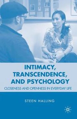 Intimacy, Transcendence, and Psychology Closeness and Openness in Everyday Life; Steen Halling; 2009