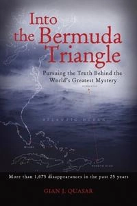 Into the Bermuda triangle : pursuing the truth behind the world's greatest mystery; Gian J. Quasar; 2005