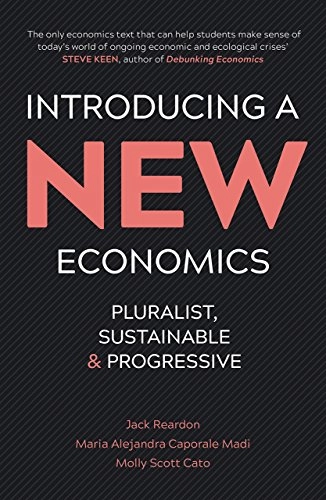 Introducing a new economics : pluralist, sustainable and progressive