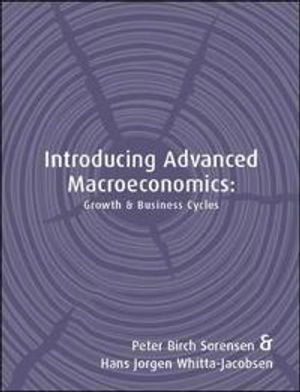 Introducing advanced macroeconomics : growth and business cycles; Peter Birch Sørensen; 2005