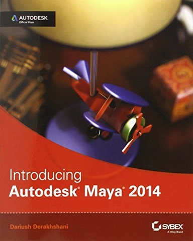 Introducing Autodesk Maya 2014: Autodesk Official Press; Dariush Derakhshani; 2013