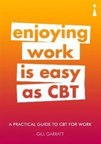 Introducing cognitive behavioural therapy (cbt) for work - a practical guid; Gill Garratt; 2018