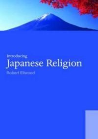 Introducing Japanese religion; Robert S. Ellwood; 2008