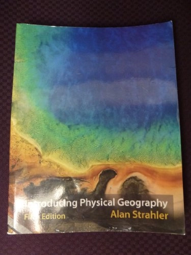 Introducing Physical Geography; Alan H. Strahler; 2010