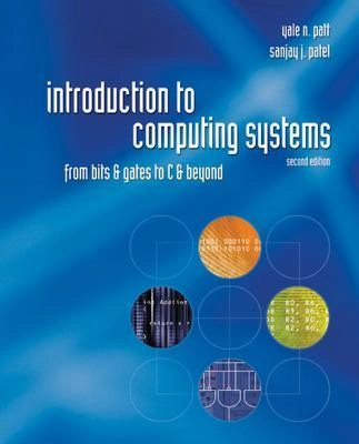 Introduction to computing systems : from bits and gates to C and beyond; Yale N. Patt; 2004