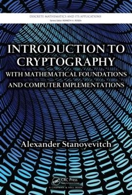 Introduction to cryptography with mathematical foundations and computeriImplementations; Alexander Stanoyevitch; 2011