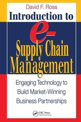Introduction to e-supply chain management : engaging technology to build market-winning business partnerships; David Frederick Ross; 2003