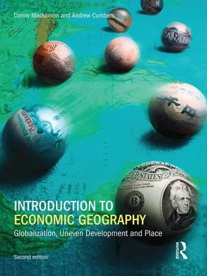 Introduction to economic geography : globalization, uneven development and place; Danny MacKinnon; 2014