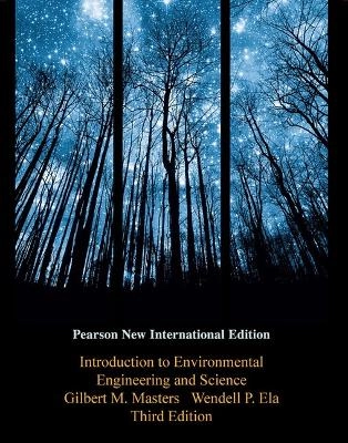 Introduction to Environmental Engineering and Science: Pearson New International Edition; Gilbert M. Masters; 2013