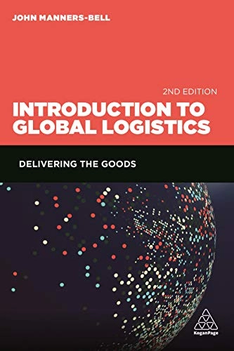 Introduction to global logistics delivering the goods; John Manners-Bell; 2017