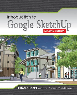 Introduction to Google SketchUp; Aidan Chopra, Laura Town, Chris Pichereau; 2012