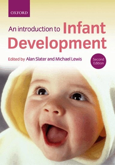 Introduction to infant development; Alan Slater, Michael Lewis; 2007