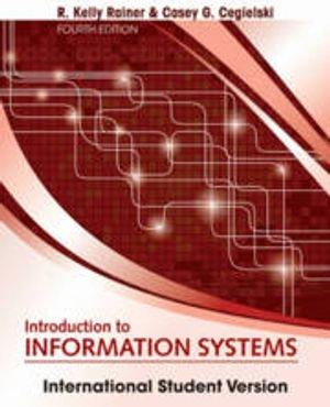 Introduction to Information Systems, 4th Edition International Student Vers; R. Kelly Rainer, Casey G. Cegielski; 2013