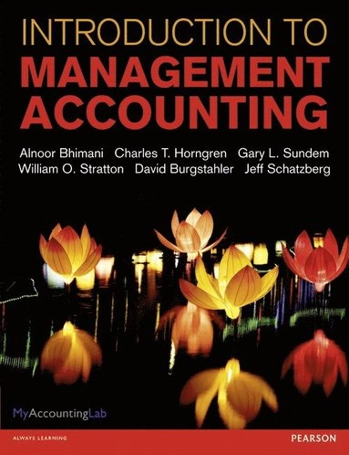 Introduction to Management Accounting; Alnoor Bhimani, Charles Horngren, Gary Sundem, William Stratton, Jeff Schatzberg; 2012