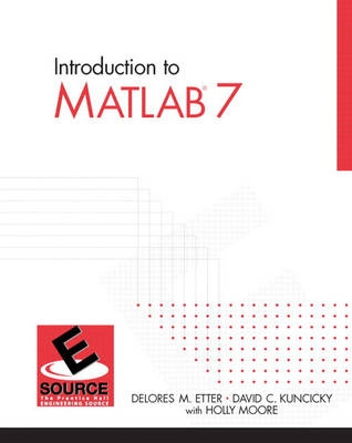 Introduction to MATLAB® 7; Delores M. Etter; 2004
