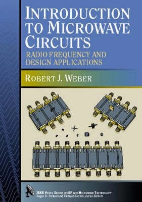 Introduction to Microwave Circuits: Radio Frequency and Design Applications; Robert J. Weber; 2001