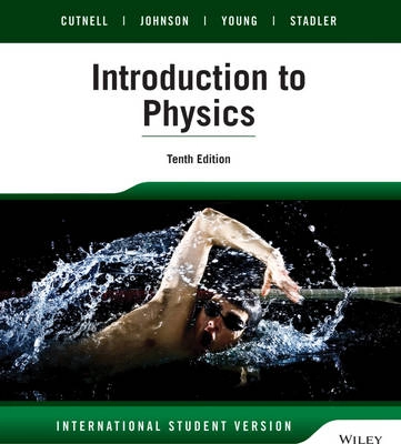 Introduction to Physics International Student Version; John D. Cutnell, Kenneth W. Johnson, David Young, Shane Stadler; 2015