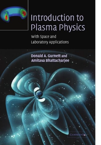 Introduction to plasma physics : with space and laboratory applications; Donald A. Gurnett; 2005