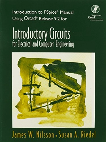 Introduction to PSpice manual using Orcad release 9.2 for introductory circuits for electrical and computer engineering; James William Nilsson; 2002