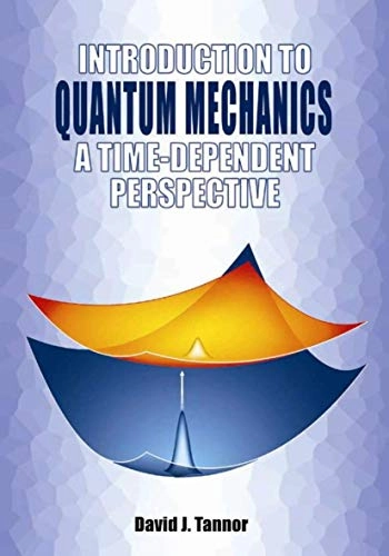 Introduction to quantum mechanics : a time-dependent perspective; David J. Tannor; 2007