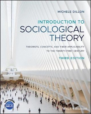 Introduction to sociological theory : theorists, concepts, and their applicability to the twenty-first century; Michele Dillon; 2020