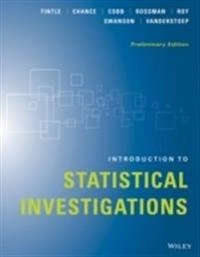 Introduction to Statistical Investigations, Preliminary Edition; Nathan Tintle, Beth L. Chance, George W. Cobb; 2014