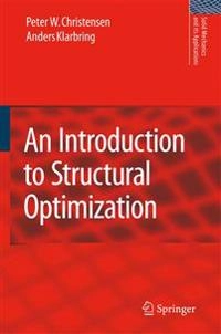 Introduction to Structural Optimization; Peter W Christensen, A Klarbring; 2010
