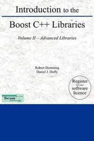 Introduction to the Boost C++ Libraries; Volume II - Advanced Libraries; Robert Demming, Daniel J Duffy, Daniel J Duffy; 2012