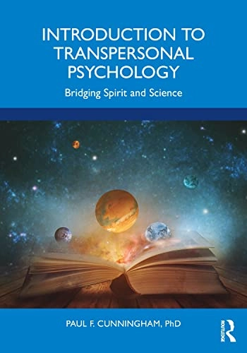 Introduction to transpersonal psychology : bridging spirit and science; Paul F. Cunningham; 2022