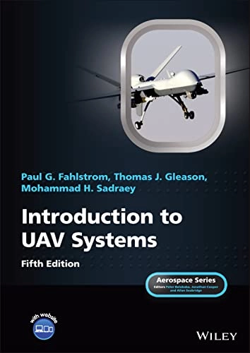 Introduction to UAV Systems; Paul G Fahlstrom, Thomas J Gleason, Mohammad H Sadraey, Paul G Fahlstrom, Thomas J Gleason; 2022