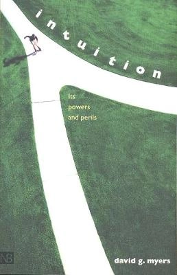 Intuition : its powers and perils