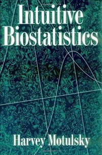 Intuitive biostatistics; Harvey Motulsky; 1995