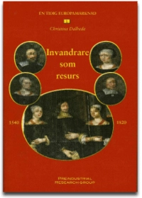 Invandrare som resurs 1540-1820 : bland-Européer och handelsfamiljer i Europa och Sverige; Christina Dalhede; 2009