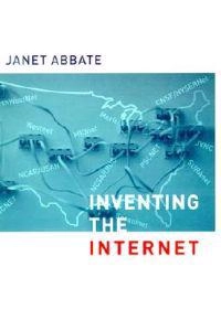 Inventing the Internet; Janet Abbate; 1999