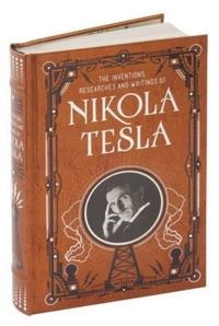 Inventions, Researches and Writings of Nikola Tesla (Barnes & Noble Collectible Classics: Omnibus Edition); Nikola Tesla, Thomas Commerford Martin; 2018