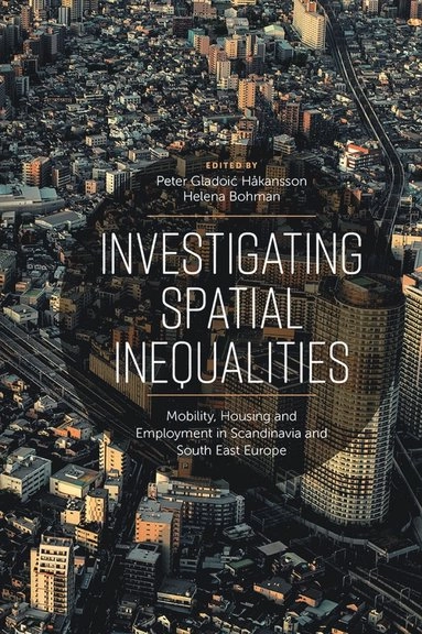 Investigating Spatial Inequalities : Mobility, Housing and Employment in Scandinavia and South-East Europe; Peter Gladoić Håkansson, Helena Bohman; 2020
