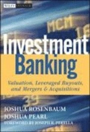 Investment Banking: Valuation, Leveraged Buyouts, and Mergers and Acquisiti; Joshua Rosenbaum, Joshua Pearl; 2009