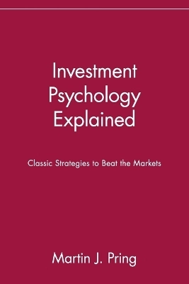 Investment Psychology Explained: Classic Strategies to Beat the Markets; Martin J. Pring; 1995